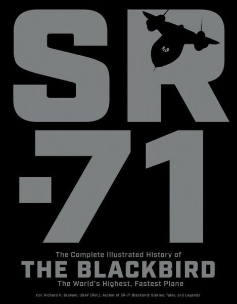Cover for Richard H. Graham · SR-71: The Complete Illustrated History of the Blackbird, The World's Highest, Fastest Plane (Taschenbuch) [New Edition with new cover &amp; price edition] (2017)
