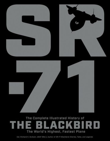 SR-71: The Complete Illustrated History of the Blackbird, The World's Highest, Fastest Plane - Richard H. Graham - Books - Quarto Publishing Group USA Inc - 9780760354483 - November 2, 2017