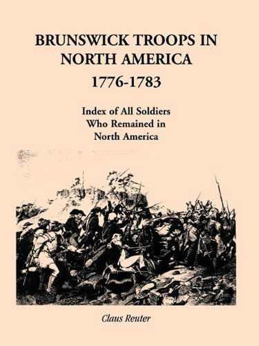 Cover for Claus Reuter · Brunswick Troops in North America, 1776-1783: Index of All Soldiers Who Remained in North America (Paperback Bog) [First edition] (2009)