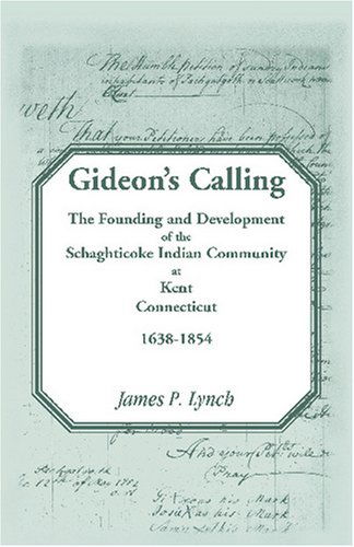 Cover for James P. Lynch · Gideon's Calling: the Founding and Development of the Schaghticoke Indian Community at Kent, Connecticut, 1638-1854 (Paperback Book) (2009)