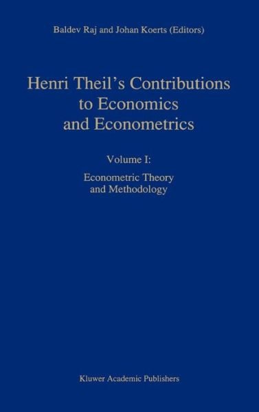 Cover for Baldev Raj · Henri Theil's Contributions to Economics and Econometrics: Econometric Theory and Methodology - Advanced Studies in Theoretical and Applied Econometrics (Hardcover Book) [1992 edition] (1992)
