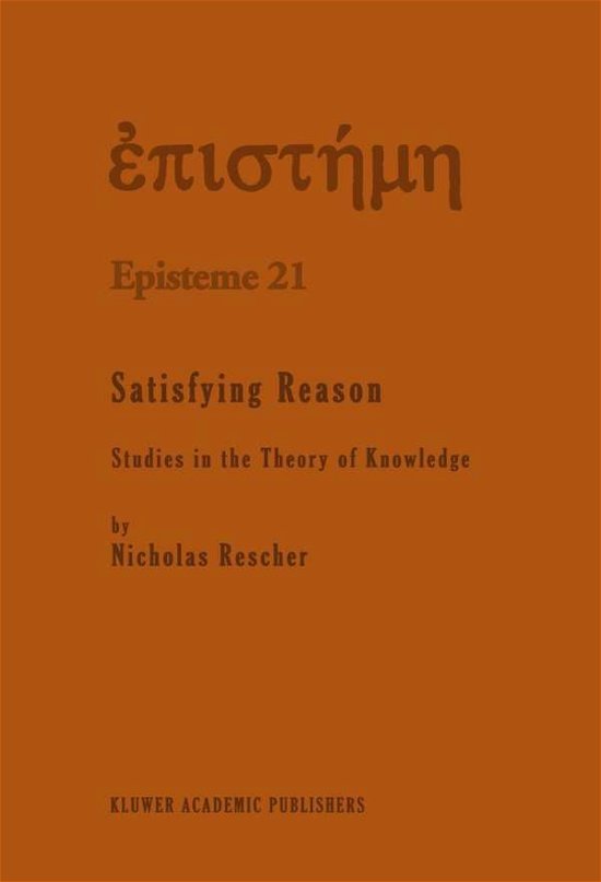 N. Rescher · Satisfying Reason: Studies in the Theory of Knowledge - Episteme (Inbunden Bok) [1995 edition] (1995)