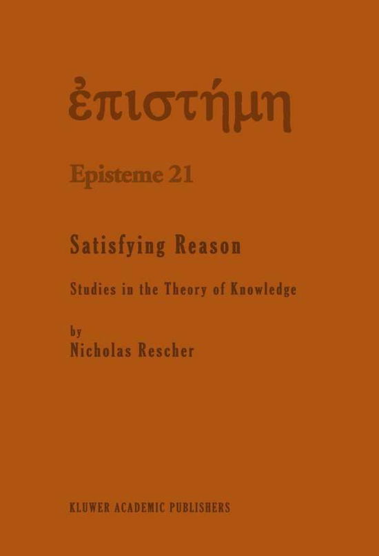 N. Rescher · Satisfying Reason: Studies in the Theory of Knowledge - Episteme (Hardcover Book) [1995 edition] (1995)