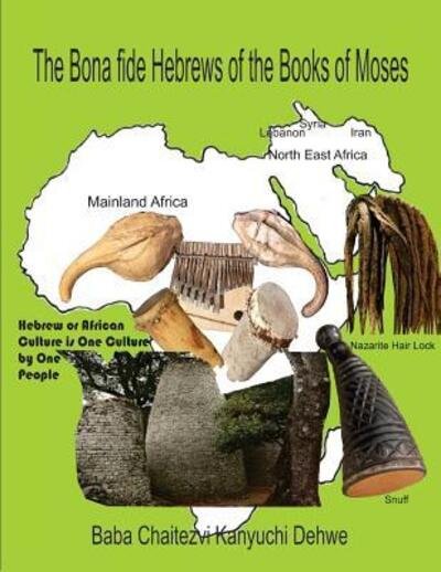 The bona fide Hebrews of the Books of Moses - Baba Chaitezvi Kanyuchi Dehwe - Books - Vana VeNhaka Publishers - 9780797435483 - March 3, 2015