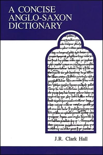 A Concise Anglo-Saxon Dictionary - MART: The Medieval Academy Reprints for Teaching - J.R. Clark Hall - Books - University of Toronto Press - 9780802065483 - April 1, 1984