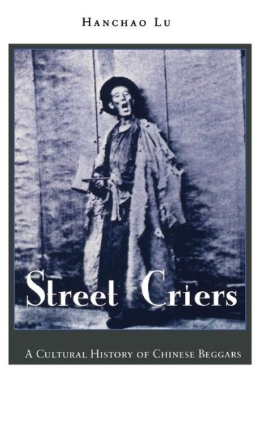 Cover for Hanchao Lu · Street Criers: A Cultural History of Chinese Beggars (Hardcover Book) (2005)