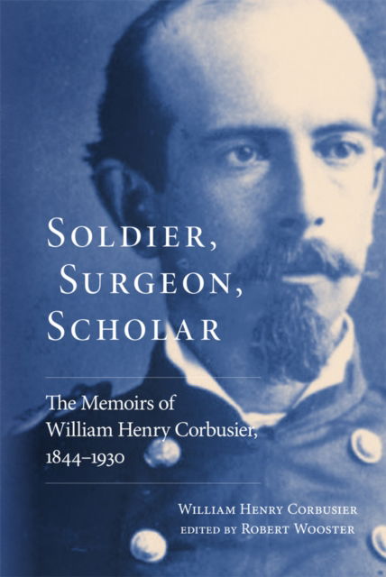 Cover for William Henry Corbusier · Soldier, Surgeon, Scholar: The Memoirs of William Henry Corbusier, 1844-1930 (Paperback Book) (2025)