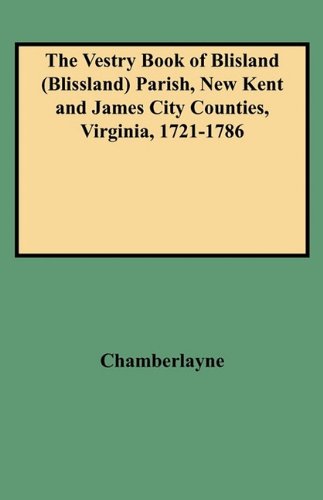 Cover for C. G. Chamberlayne · The Vestry Book of Blisland (Blissland) Parish, New Kent and James City Counties, Virginia, 1721-1786 (Gw 9698) (Paperback Book) [Indexed edition] (2009)