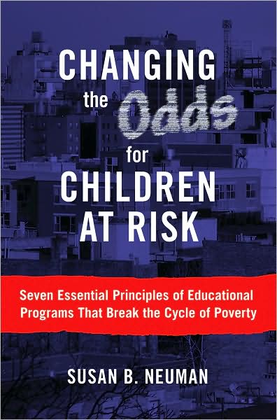 Cover for Susan B. Neuman · Changing the Odds for Children at Risk: Seven Essential Principles of Educational Programs That Break the Cycle of Poverty (Paperback Book) (2009)