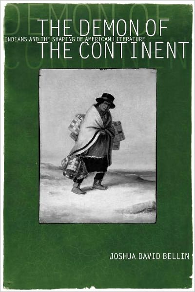 The Demon of the Continent: Indians and the Shaping of American Literature - Joshua David Bellin - Books - University of Pennsylvania Press - 9780812217483 - October 18, 2000