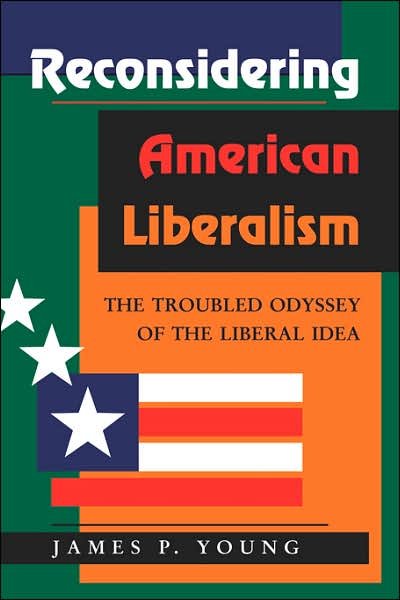 Cover for James Young · Reconsidering American Liberalism: The Troubled Odyssey Of The Liberal Idea (Pocketbok) (1996)
