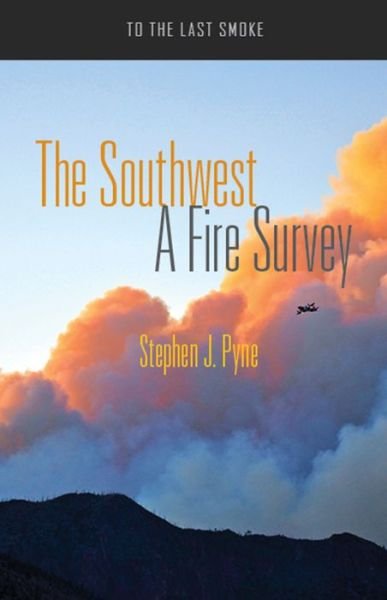 Cover for Stephen J. Pyne · The Southwest: A Fire Survey - To the Last Smoke (Taschenbuch) (2016)