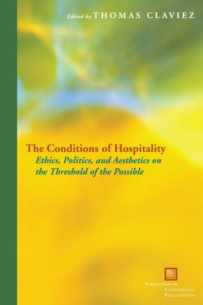 Cover for Thomas Claviez · The Conditions of Hospitality: Ethics, Politics, and Aesthetics on the Threshold of the Possible - Perspectives in Continental Philosophy (Paperback Book) (2013)