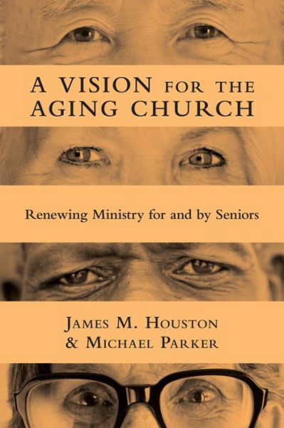 Cover for James M. Houston · A Vision for the Aging Church – Renewing Ministry for and by Seniors (Paperback Book) (2011)