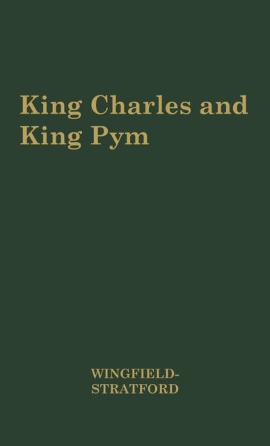 Cover for Esm Cecil Wingfield-Stratford · King Charles and King Pym, 1637-1643. (Inbunden Bok) (1975)