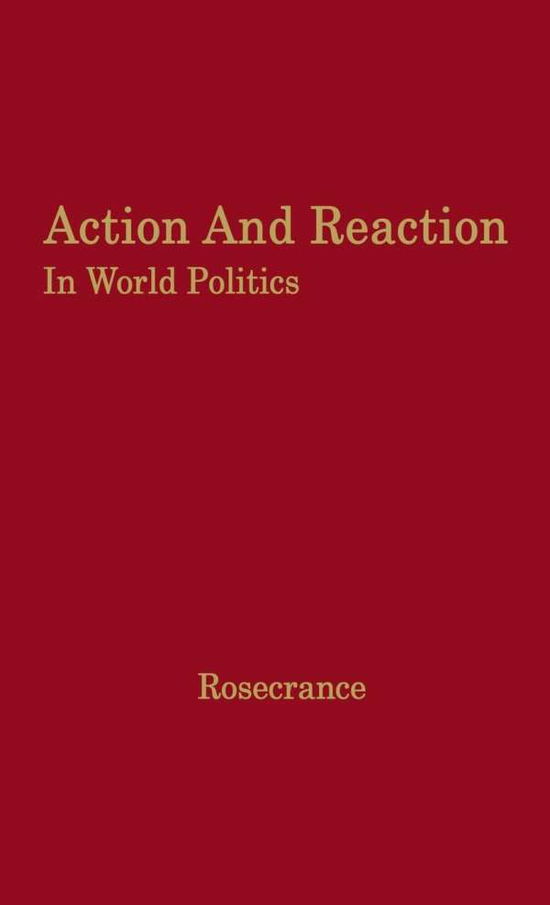 Cover for Richard Rosecrance · Action and Reaction in World Politics: International Systems in Perspective (Hardcover Book) [New edition] (1977)