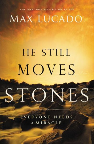 Cover for Lucado, Max, B.a., M.a. · He Still Moves Stones: Everyone Needs a Miracle (Paperback Book) (2013)