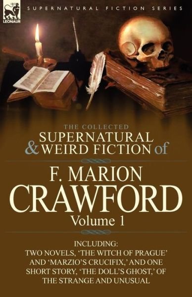 Cover for F Marion Crawford · The Collected Supernatural and Weird Fiction of F. Marion Crawford: Volume 1-Including Two Novels, 'The Witch of Prague' and 'Marzio's Crucifix, ' and (Paperback Book) (2011)