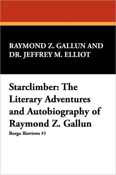 Cover for Jeffrey M. Elliot · Starclimber: the Literary Adventures and Autobiography of Raymond Z. Gallun (Borgo Bioviews,) (Taschenbuch) (2007)