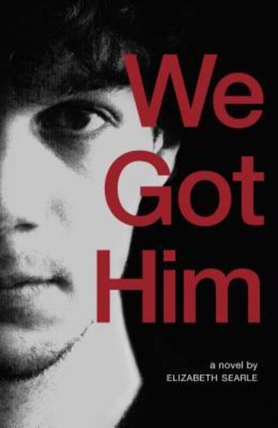 Cover for Elizabeth Searle · We Got Him (Paperback Book) (2016)