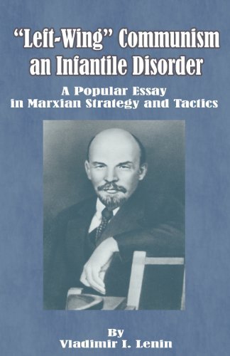 Left-Wing Communism, an Infantile Disorder: A Popular Essay in Marxian Strategy and Tactics - Vladimir Il'ich Lenin - Libros - University Press of the Pacific - 9780898754483 - 1 de julio de 2001