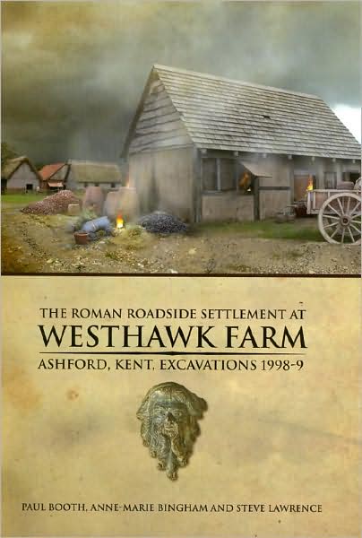 Cover for Paul Booth · The Roman Roadside Settlement at Westhawk Farm, Ashford, Kent - Oxford Archaeology Monograph (Gebundenes Buch) (2008)