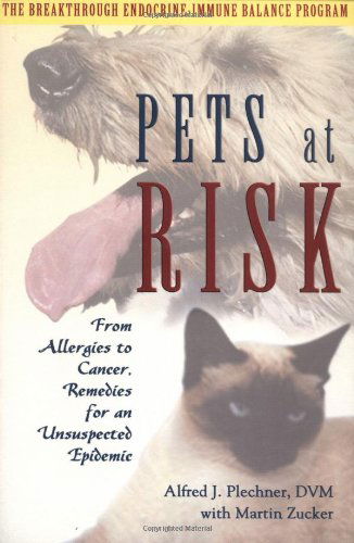 Cover for D.v.m. Alfred J. Plechner · Pets at Risk: from Allergies to Cancer, Remedies for an Unsuspected Epidemic (Paperback Book) (2003)