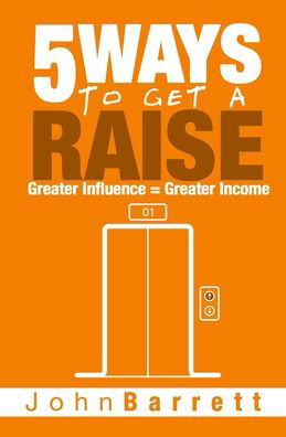 Cover for John Barrett · 5 Ways To Get A Raise : Greater Influence = Greater Income (Paperback Book) (2019)