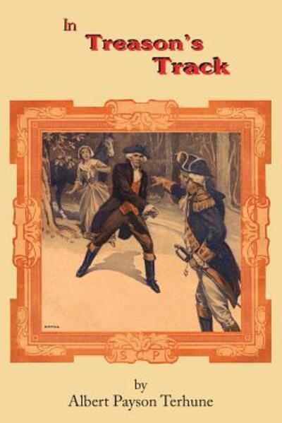 In Treason's Track - Albert Payson Terhune - Books - Silver Creek Press - 9780996719483 - April 10, 2016