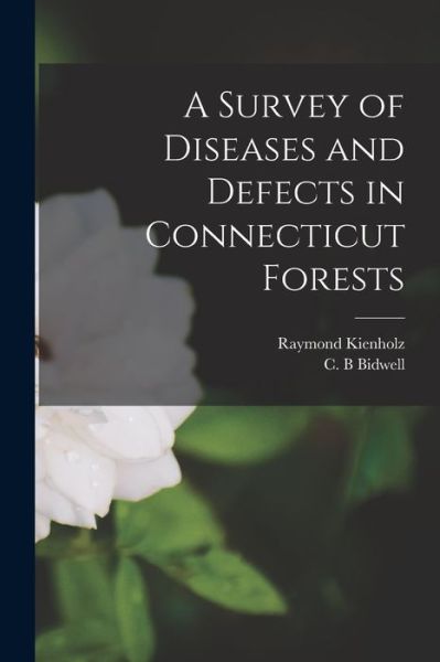 Cover for Raymond (Aaron Raymond) B Kienholz · A Survey of Diseases and Defects in Connecticut Forests (Paperback Book) (2021)