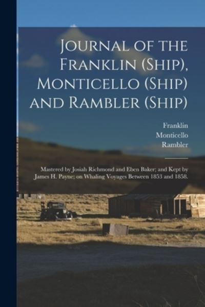 Cover for Franklin (Ship) · Journal of the Franklin (Ship), Monticello (Ship) and Rambler (Ship); Mastered by Josiah Richmond and Eben Baker; and Kept by James H. Payne; on Whaling Voyages Between 1853 and 1858. (Paperback Book) (2021)