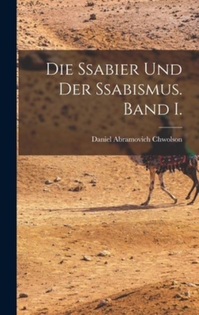 Cover for Daniel Abramovich Chwolson · Die Ssabier und der Ssabismus. Band I. (Book) (2022)