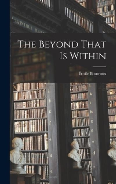 Cover for Émile Boutroux · Beyond That Is Within (Bok) (2022)