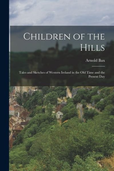 Cover for Arnold Bax · Children of the Hills (Bok) (2022)