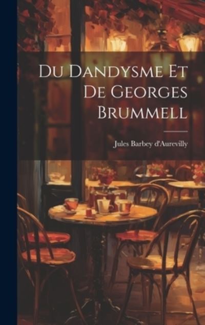 Cover for Jules Barbey D'Aurevilly · Du Dandysme et de Georges Brummell (Buch) (2023)