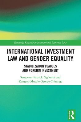 Cover for Ng’ambi, Sangwani Patrick (University of Zambia) · International Investment Law and Gender Equality: Stabilization Clauses and Foreign Investment - Routledge Research in International Economic Law (Paperback Book) (2021)