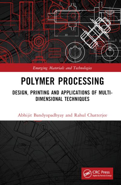 Cover for Abhijit Bandyopadhyay · Polymer Processing: Design, Printing and Applications of Multi-Dimensional Techniques - Emerging Materials and Technologies (Hardcover Book) (2023)