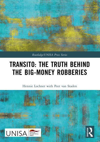 Hennie Lochner · Transito: The Truth behind the Big-Money Robberies - Routledge / UNISA Press Series (Paperback Book) (2024)