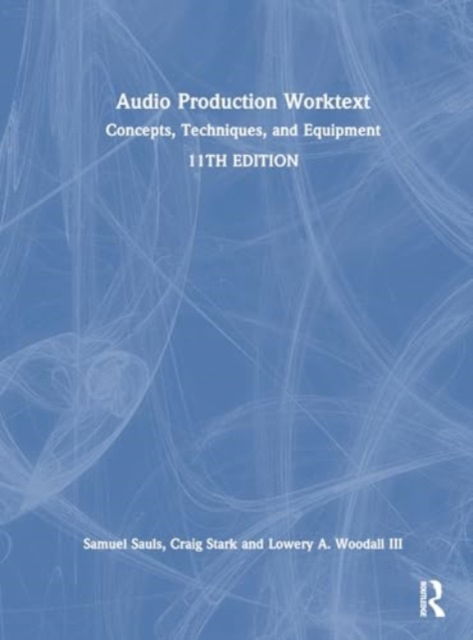 Cover for Sauls, Samuel J. (University of North Texas, USA) · Audio Production Worktext: Concepts, Techniques, and Equipment (Inbunden Bok) (2025)