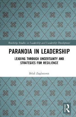 Cover for Bilal Zaghmout · Paranoia in Leadership: Leading Through Uncertainty and Strategies for Resilience - Routledge Studies in Leadership and Leadership Development (Hardcover Book) (2025)