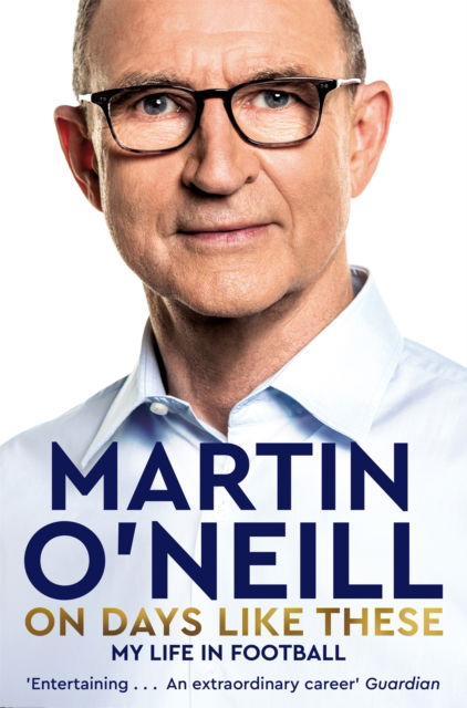 Cover for Martin O'Neill · On Days Like These: The Incredible Autobiography of a Football Legend (Paperback Book) (2023)