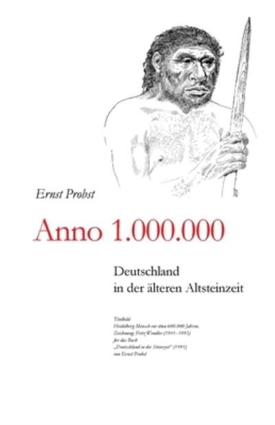 Cover for Ernst Probst · Anno 1.000.000: Deutschland in der alteren Altsteinzeit - Bucher Von Ernst Probst UEber Die Steinzeit (Paperback Book) (2019)