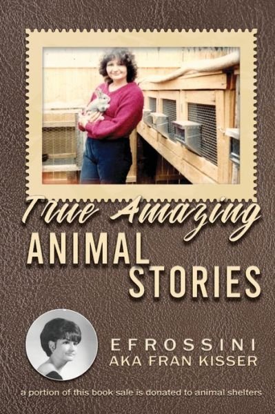 Cover for Efrossini Aka Fran Kisser · True Amazing Animal Stories (Paperback Book) (2020)