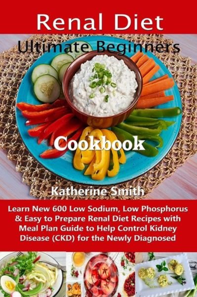 Cover for Katherine Smith · Ultimate Beginners Renal Diet Cookbook (Paperback Book) (2019)