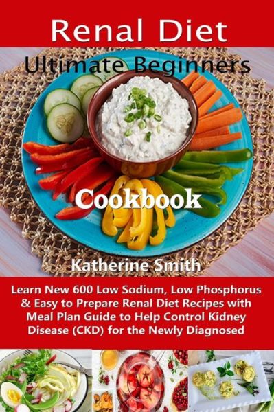 Cover for Katherine Smith · Ultimate Beginners Renal Diet Cookbook (Pocketbok) (2019)