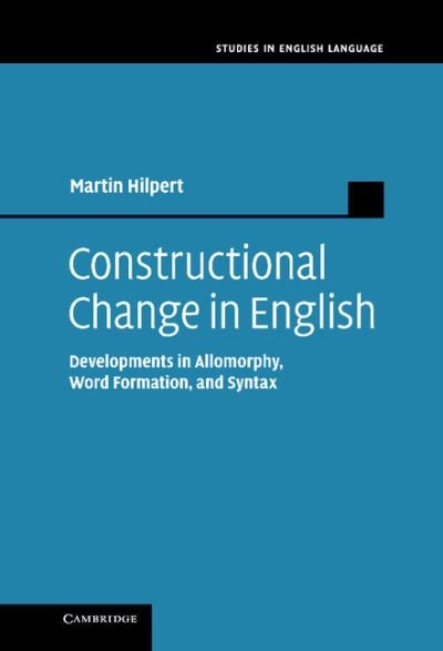Cover for Hilpert, Martin (Universite de Neuchatel, Switzerland) · Constructional Change in English: Developments in Allomorphy, Word Formation, and Syntax - Studies in English Language (Hardcover Book) (2013)