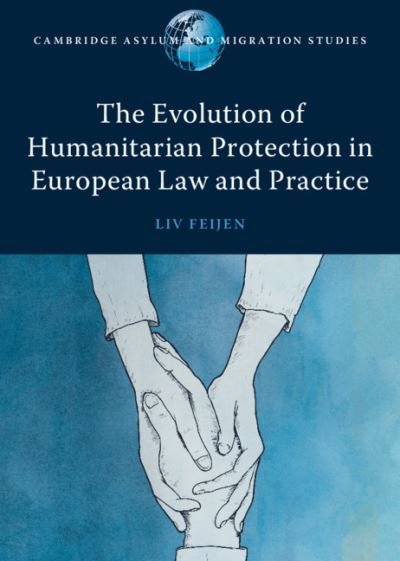 Cover for Liv Feijen · The Evolution of Humanitarian Protection in European Law and Practice - Cambridge Asylum and Migration Studies (Innbunden bok) (2021)