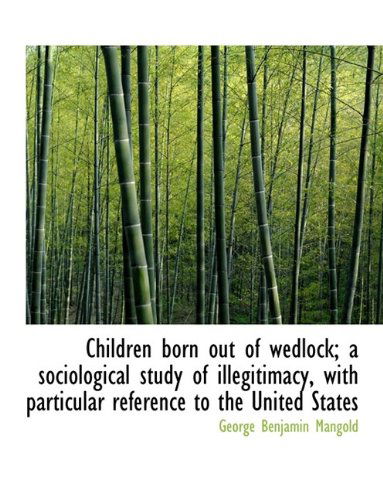 Cover for Mangold · Children Born out of Wedlock; a Sociological Study of Illegitimacy, with Particular Reference to the (Paperback Book) (2009)