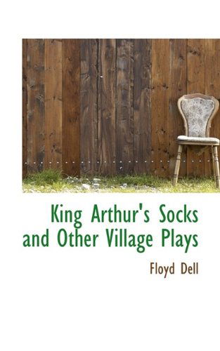 Cover for Floyd Dell · King Arthur's Socks and Other Village Plays (Hardcover Book) (2009)