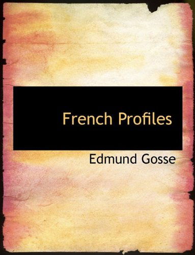 French Profiles - Edmund Gosse - Books - BiblioLife - 9781116150483 - October 28, 2009